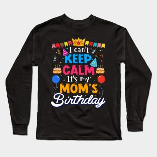 I Can_t Keep Calm It_s My Mom_s Birthday Matching Family Long Sleeve T-Shirt